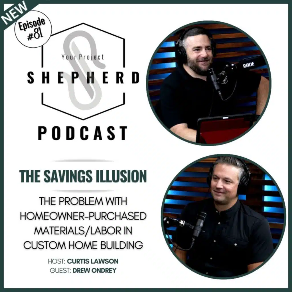 EP 81 | The Savings Illusion: REAL Costs & Risks of Owners Furnishing Materials on Custom Builds with Drew Ondrey