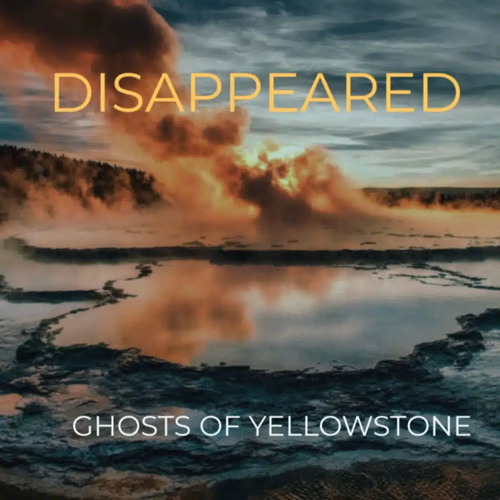 DISAPPEARED: Ghosts of Yellowstone