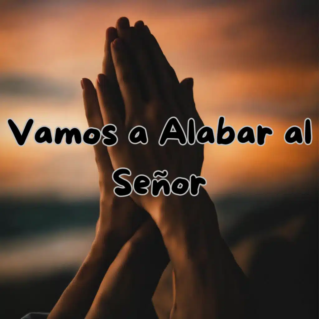 Vamos a Alabar al Señor