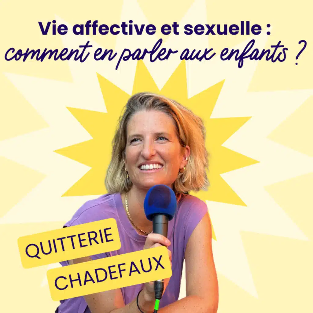 La vie affective et sexuelle : comment en parler aux enfants/ados ? - Quitterie Chadefaux - #204