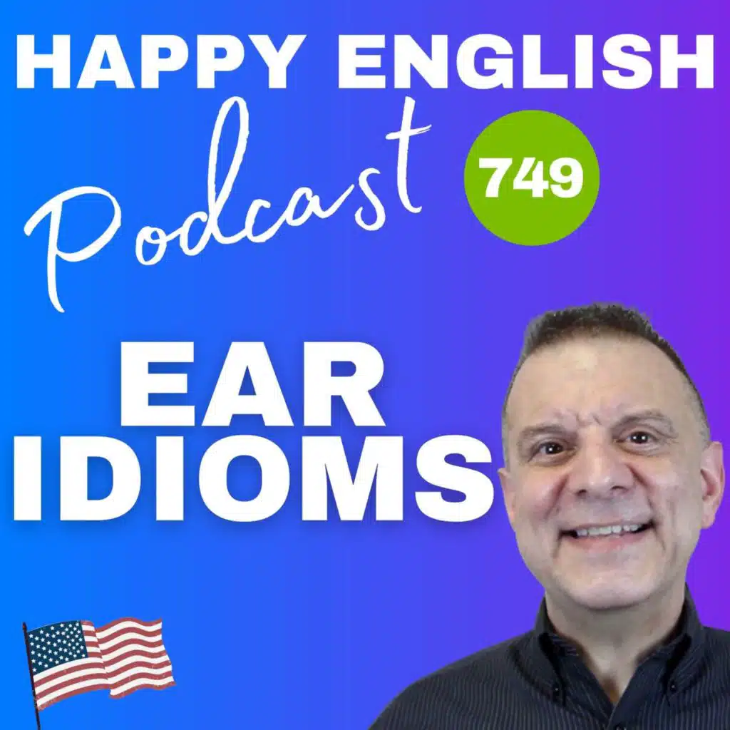 749 - 6 Ear Idioms In English