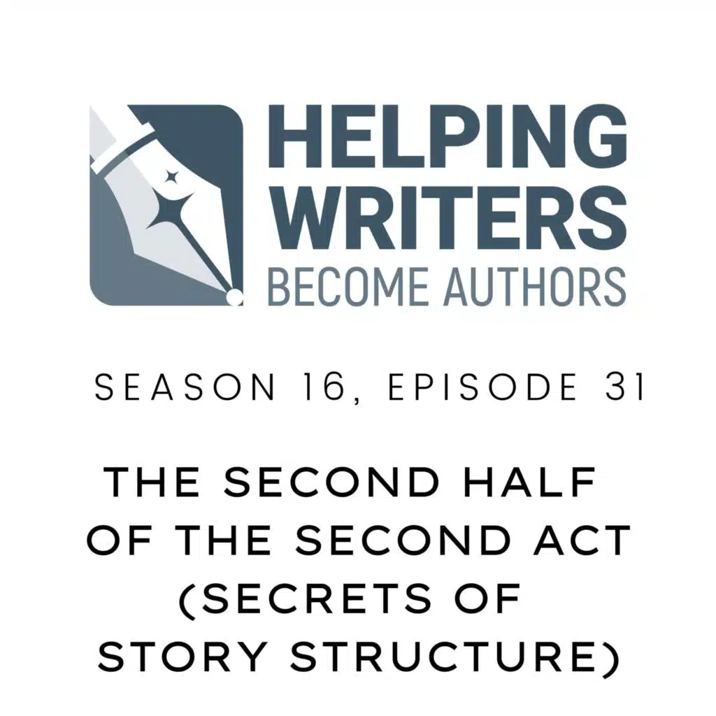 S16:E31: The Second Half of the Second Act (Secrets of Story Structure, Pt. 8 of 12)