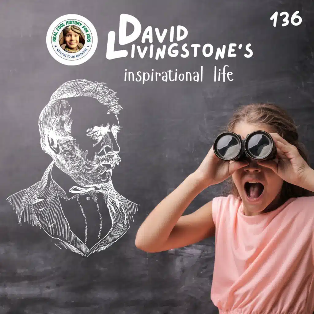 David Livingstone's Inspirational Life (a special episode for Elianna Green)