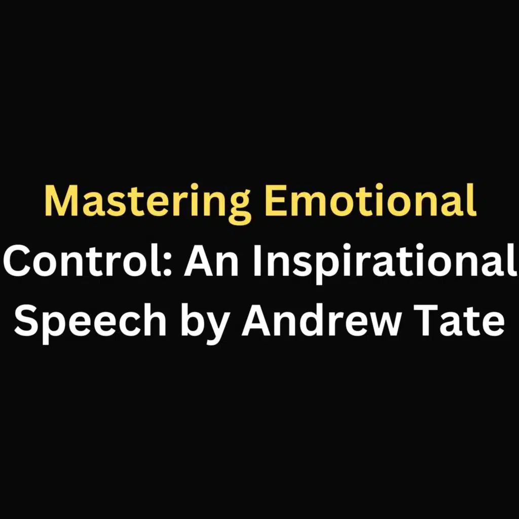 Mastering Emotional Control: An Inspirational Speech by Andrew Tate