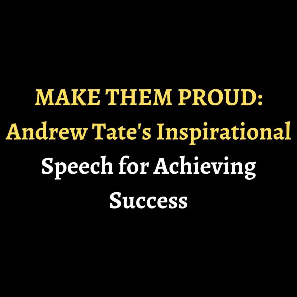 MAKE THEM PROUD: Andrew Tate's Inspirational Speech for Achieving Success