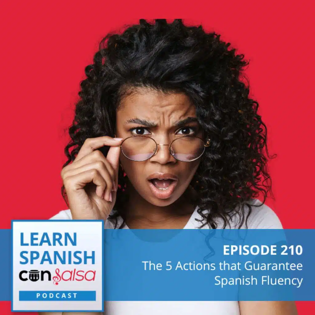The 5 Actions that Guarantee Spanish Fluency ♫ 210