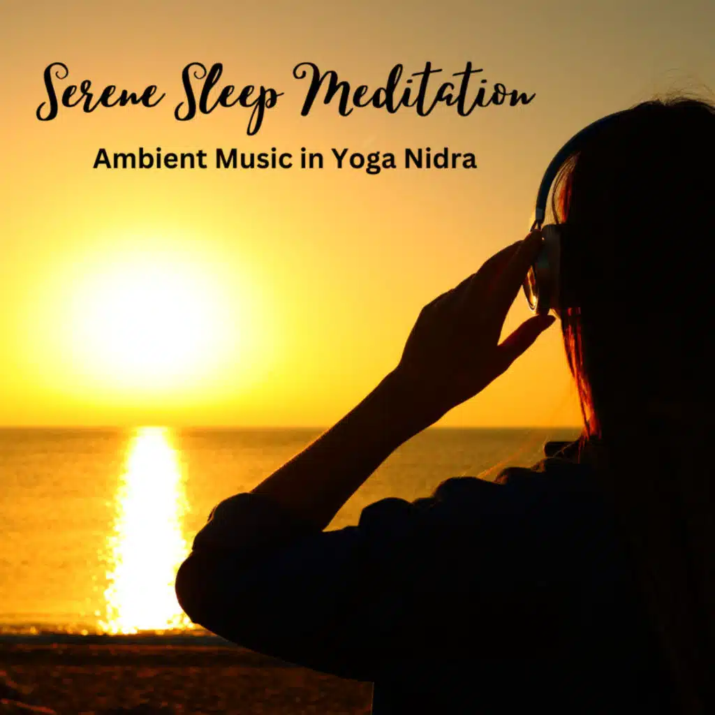 Serene Sleep Meditation: Ambient Music in Yoga Nidra