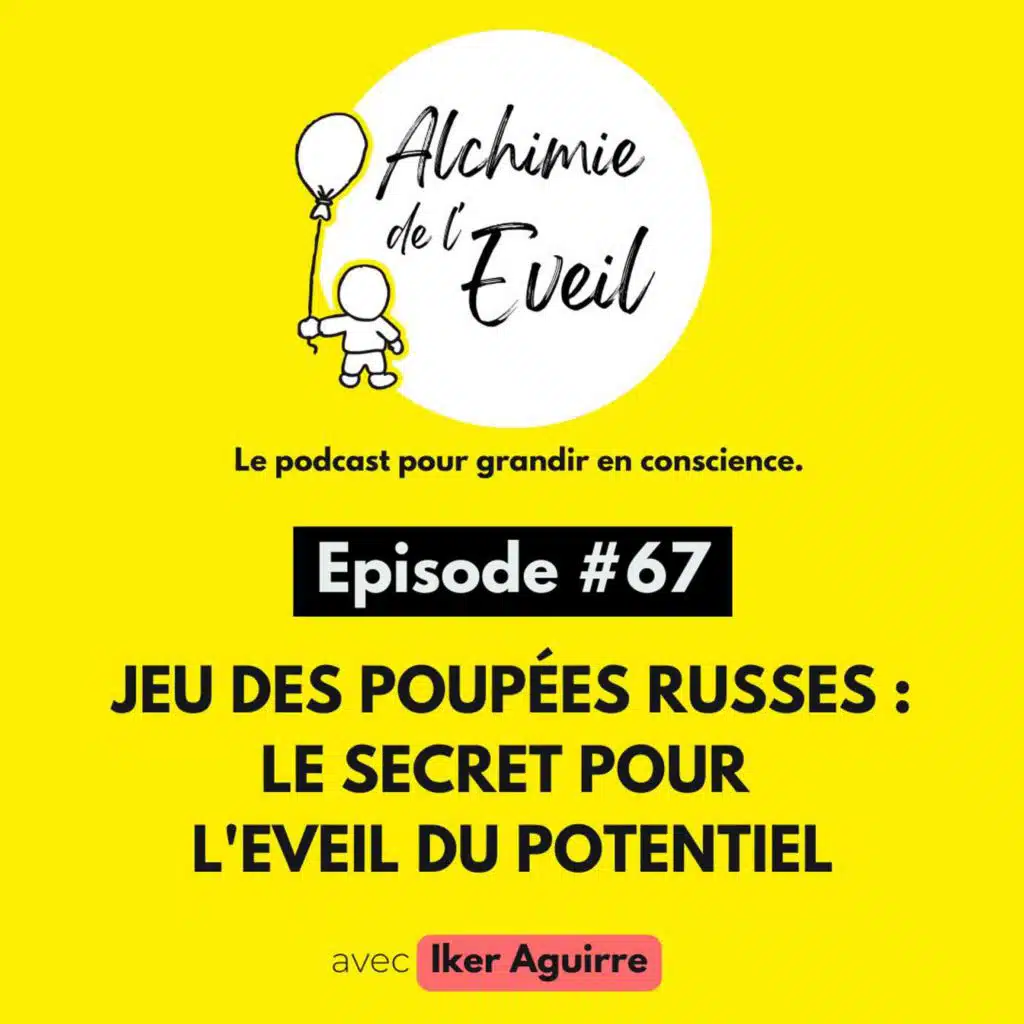Ep 67 : Le Jeu des Poupées Russes : le Secret pour l'Eveil du Potentiel