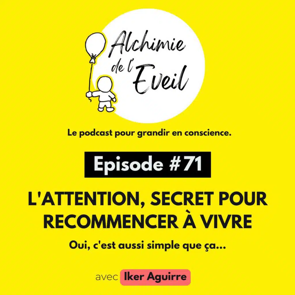 Ep. 71 : L'Attention, Votre Secret pour Recommencer à Vivre !