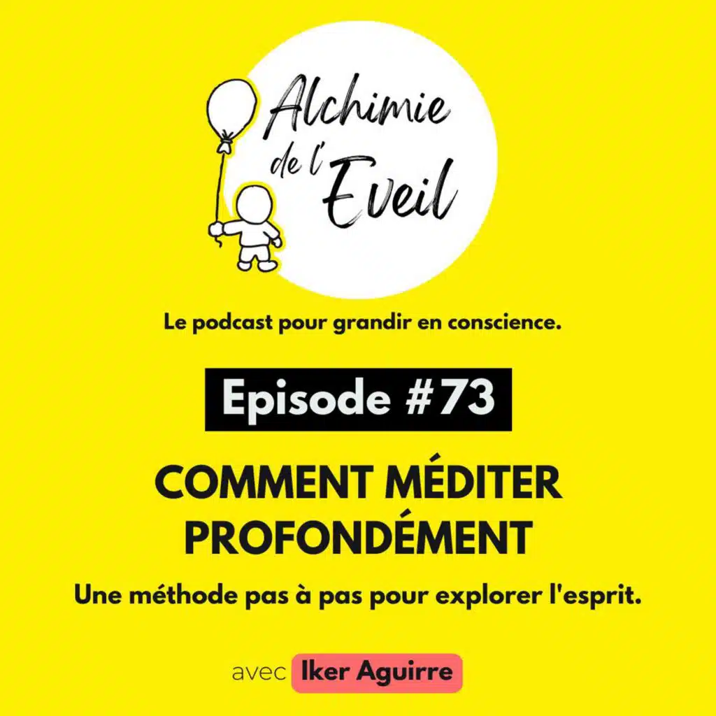 Ep. 73 : Comment Méditer Profondément (1/3)