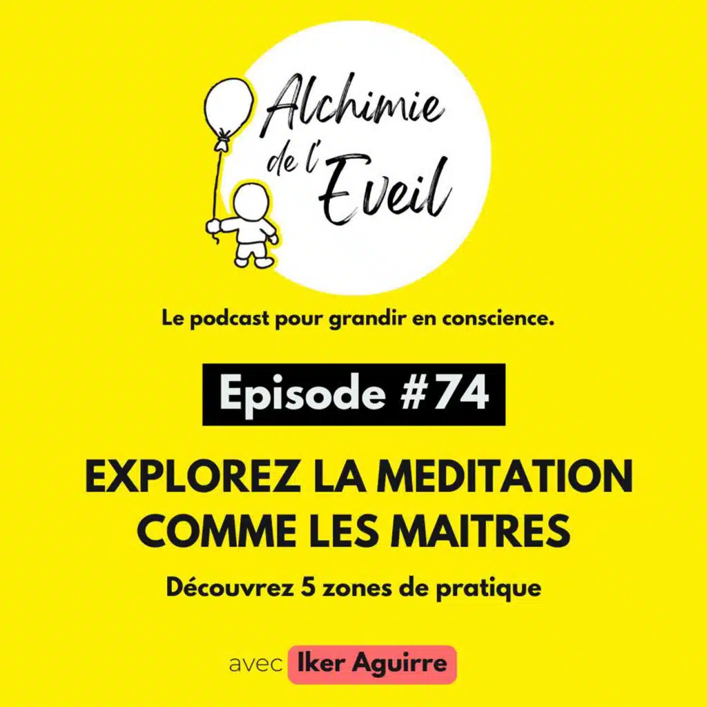 Ep. 74 : Explorer la Méditation comme les Grands Maîtres (2/3)