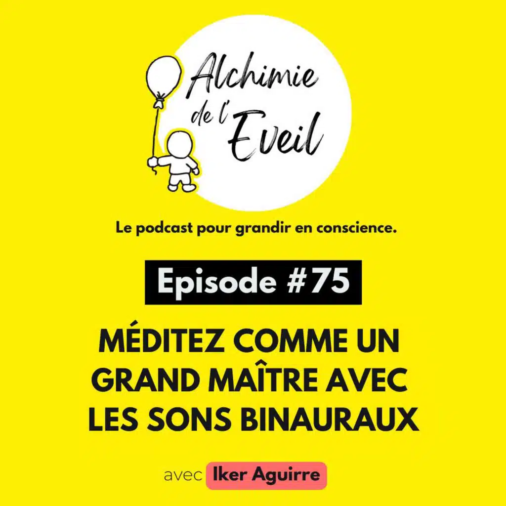 Ep. 75 : Méditez Comme les Grands Maîtres Grâce aux Sons Binauraux (3/3)