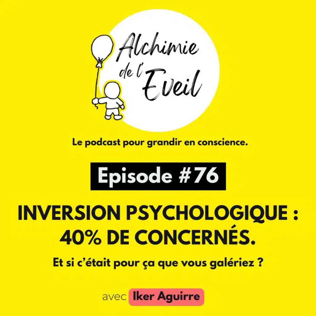 Ep. 76 : Inversion Psychologique : 40% de concernés, et vous ?