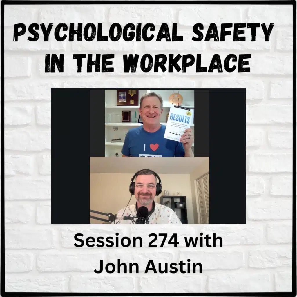 Psychological Safety in the Workplace: Session 274 with John Austin