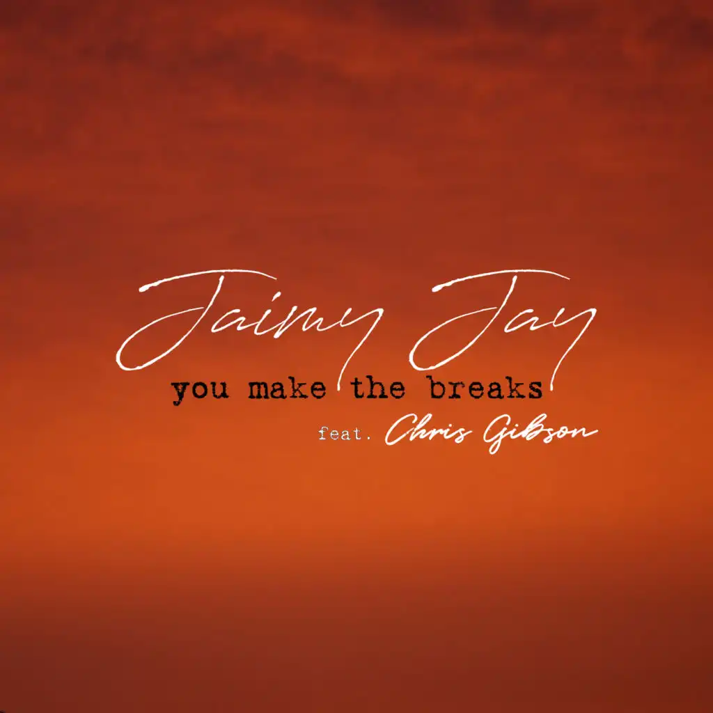 You Make the Breaks (feat. Chris Gibson)