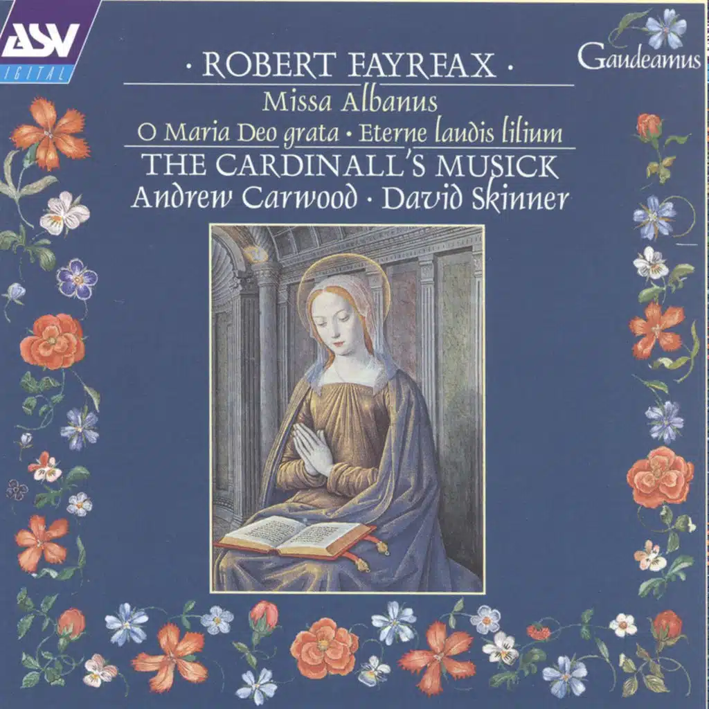 Fayrfax: Miss Albanus; O Maria Deo grata; Eterne laudis lilium etc
