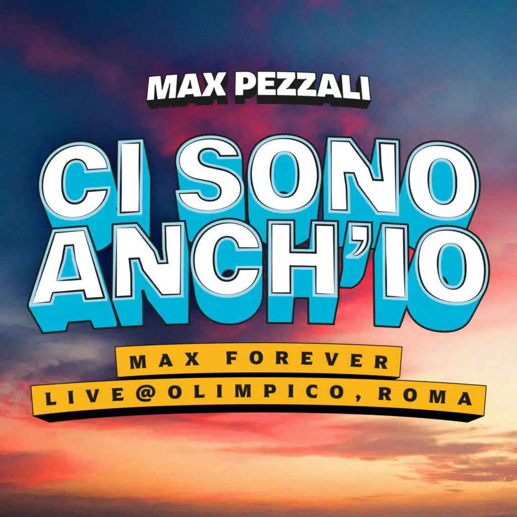 Ci Sono Anch'io (Max Forever Live at Olimpico, Roma)