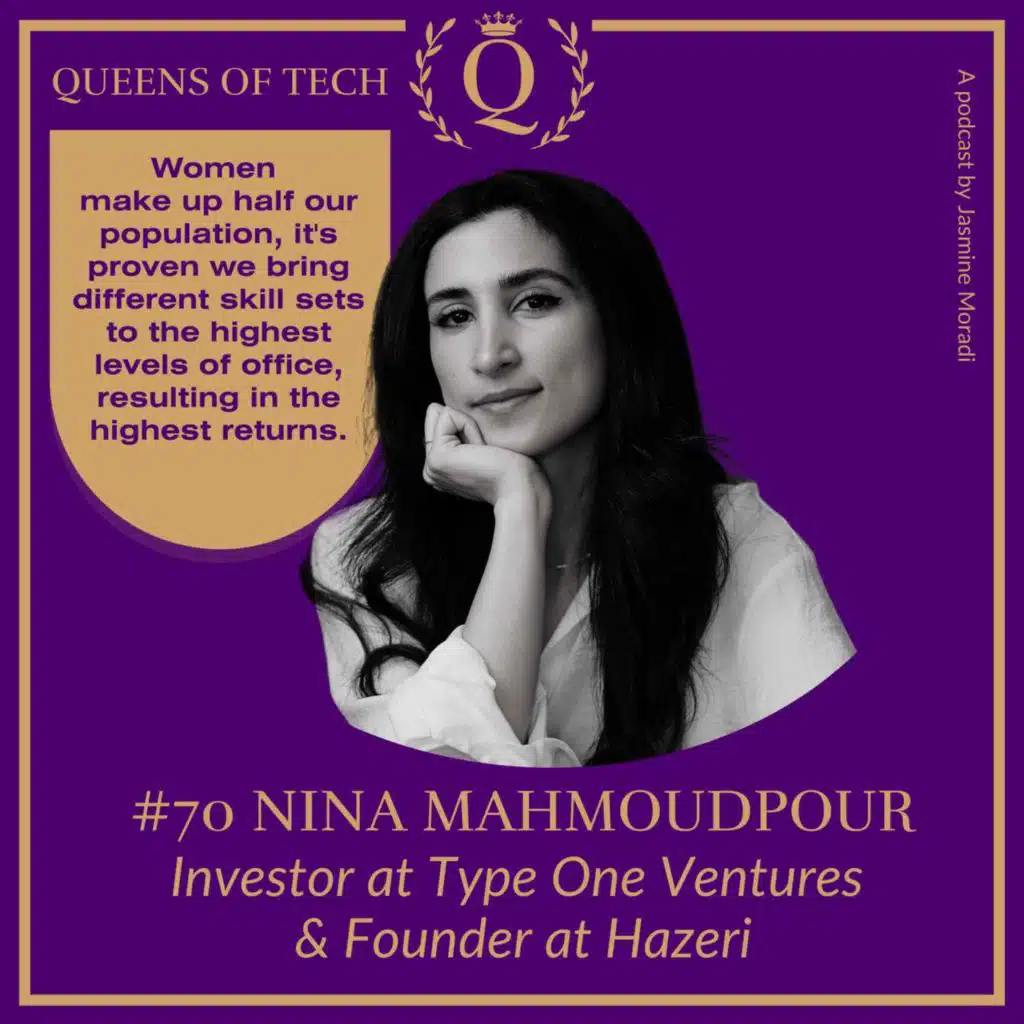 Tech Queen: Nina Mahmoudpour - Investor at Type One Ventures & Founder at Hazeri