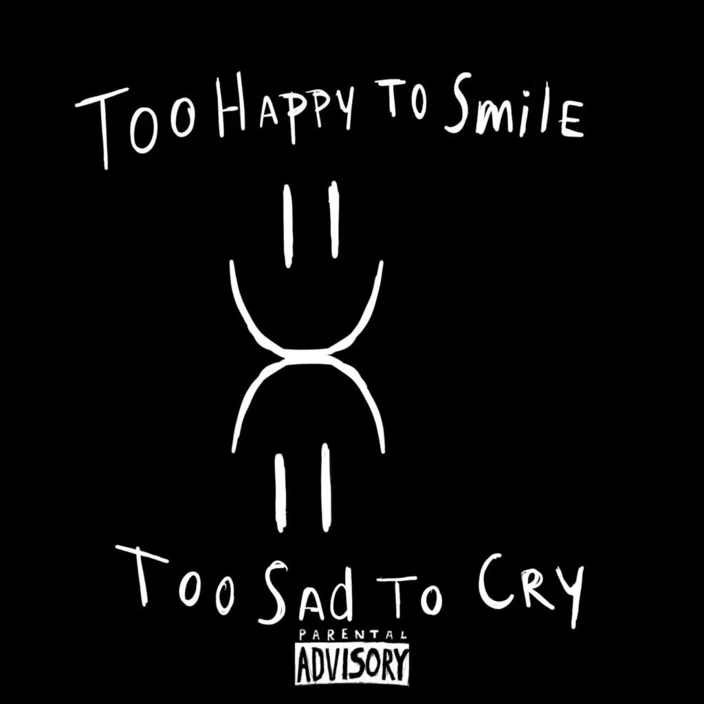 Too Happy to Smile Too Sad to Cry