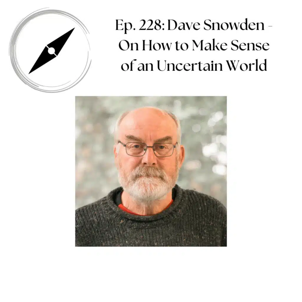 Ep. 228: Dave Snowden - On How to Make Sense of an Uncertain World