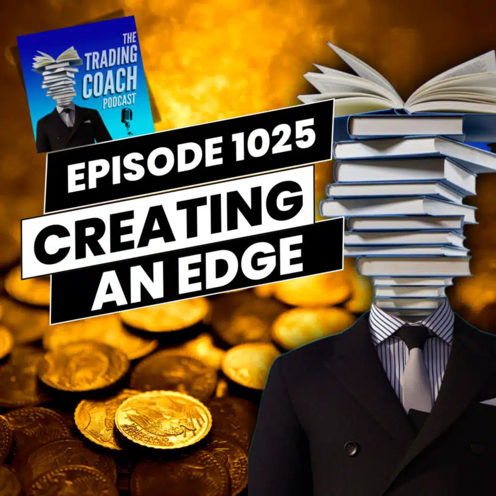 1025 - Trading Masterclass: How To Create An Edge