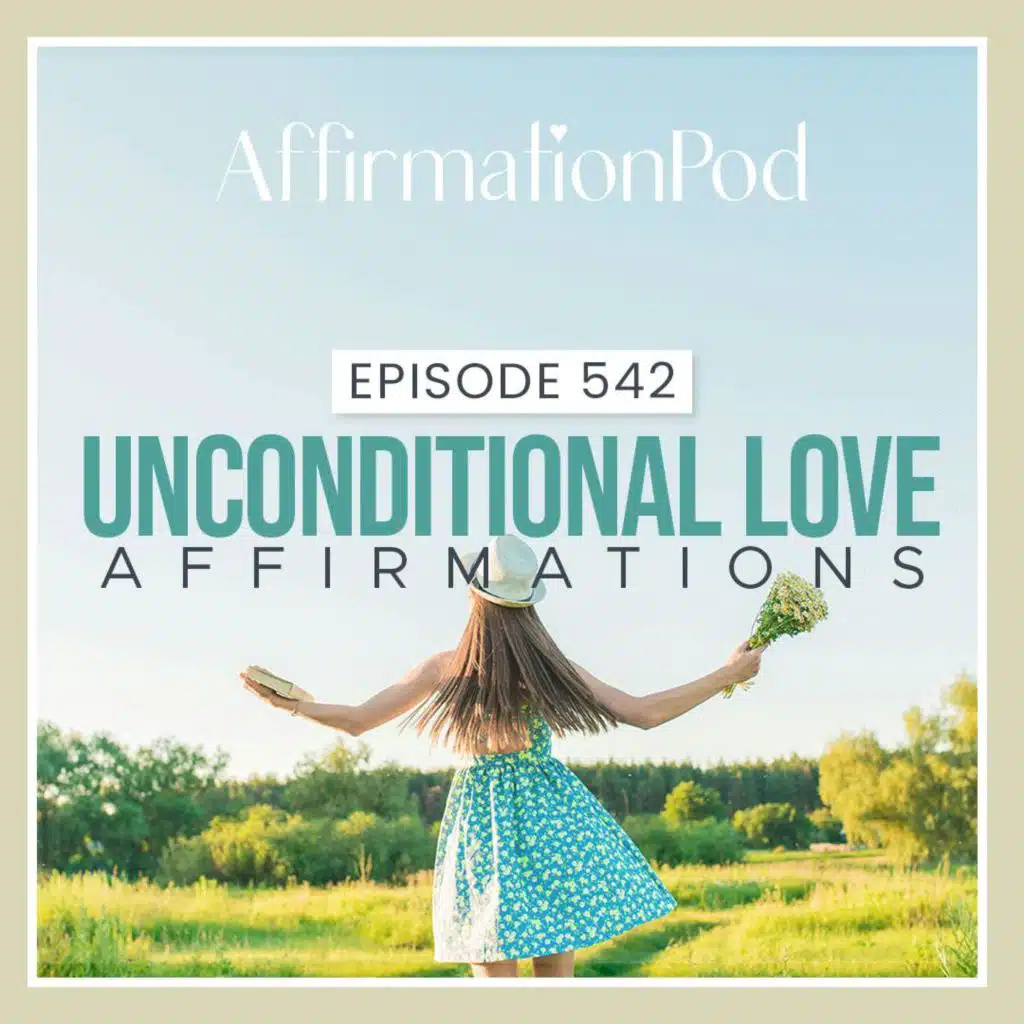 542  Unconditional Love Affirmations