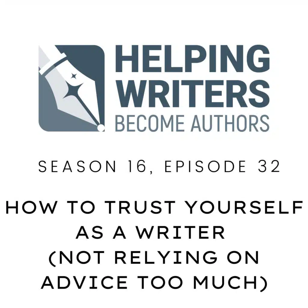 S16:E32: How to Trust Yourself as a Writer (Not Relying on Advice Too Much)