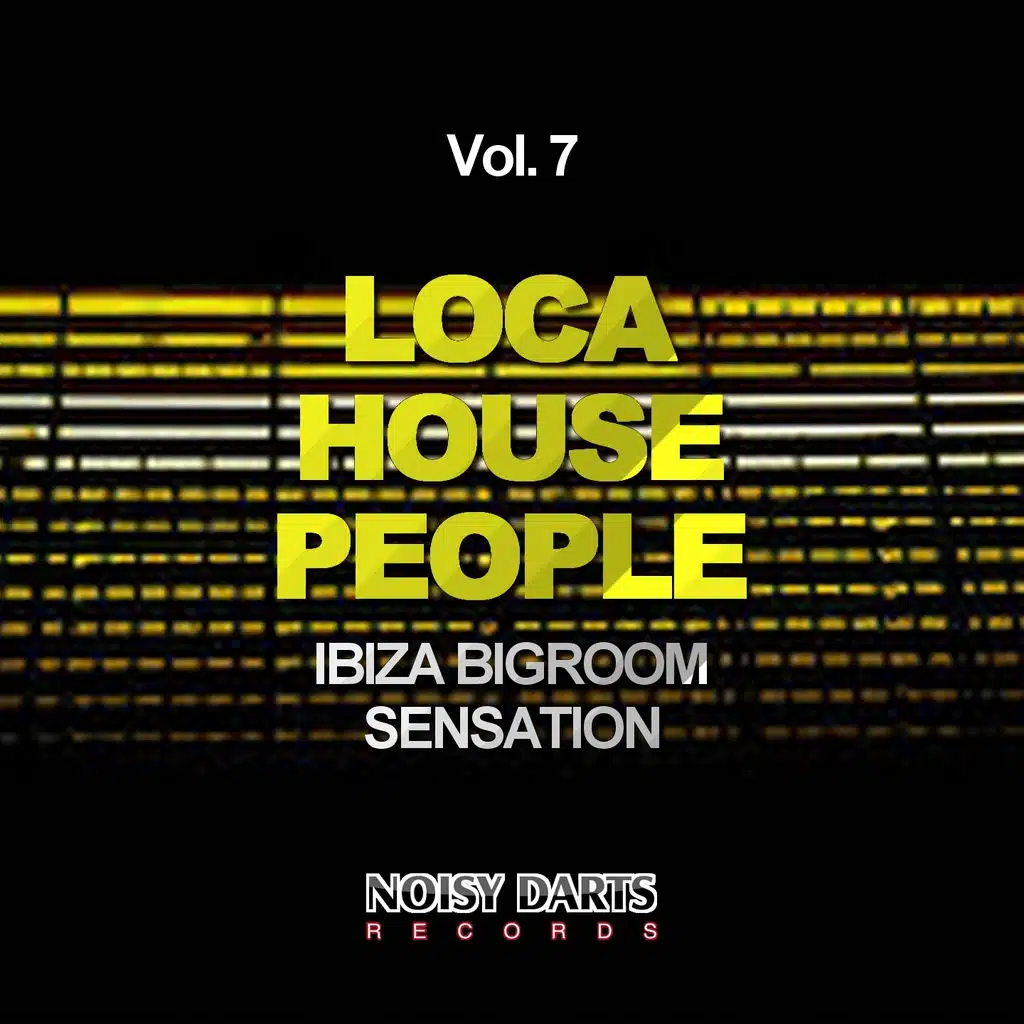 Loca House People, Vol. 7 (Ibiza Bigroom Sensation)