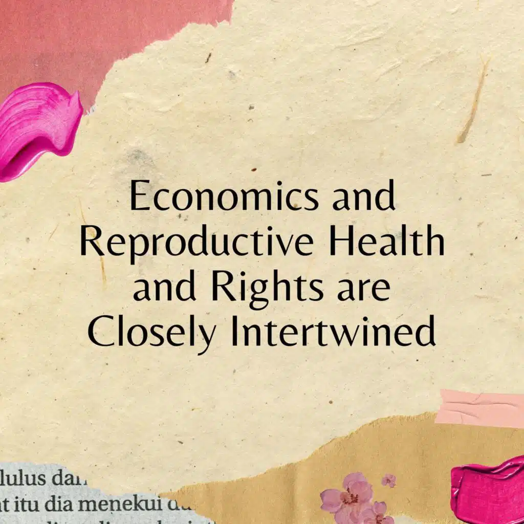 Economics and Reproductive Health and Rights are Closely Intertwined
