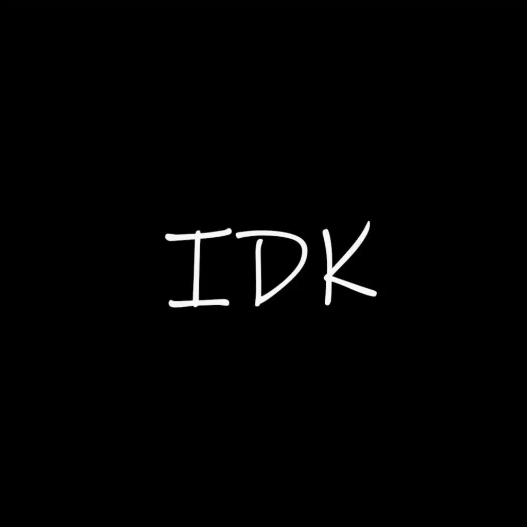 IDK