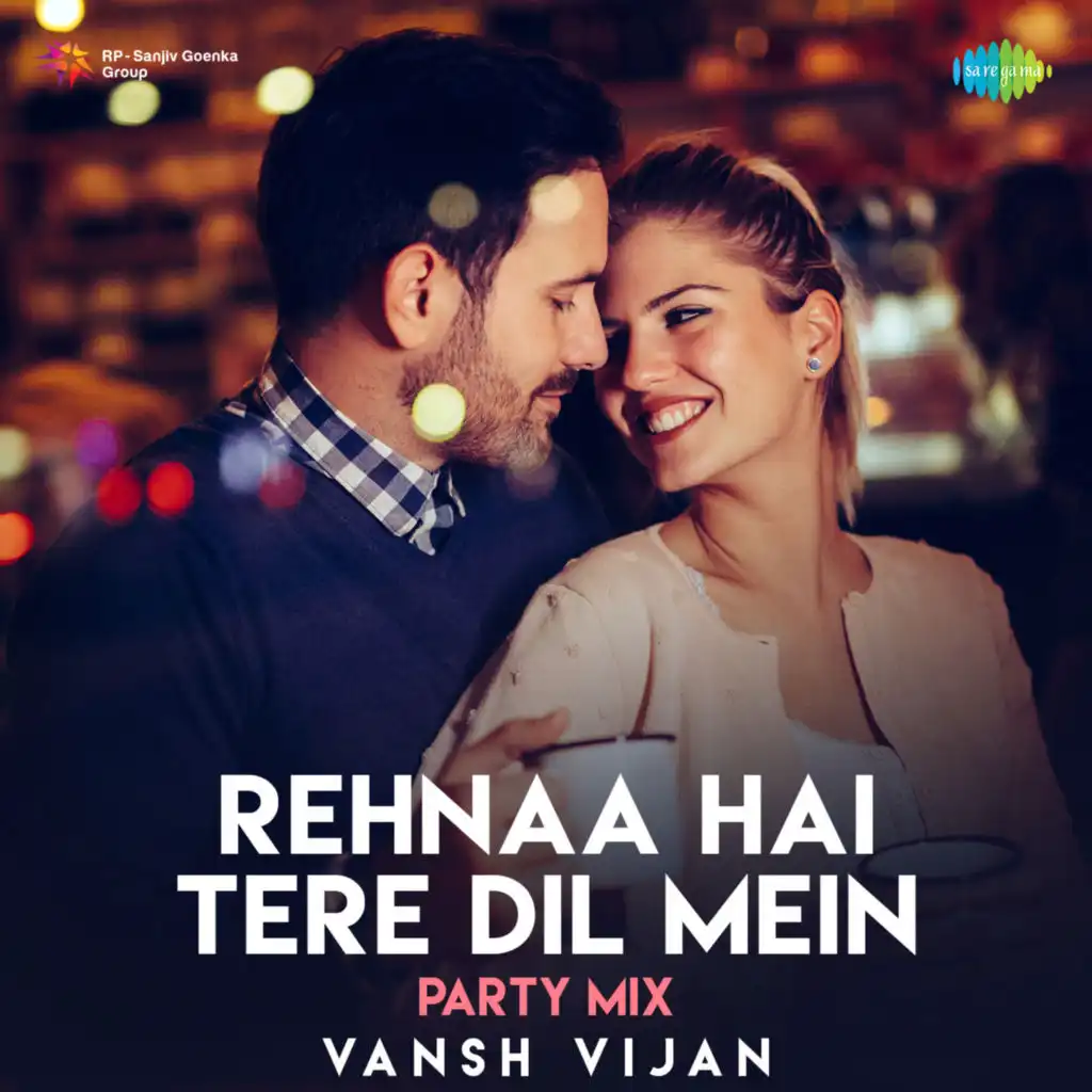 Rehnaa Hai Tere Dil Mein (Party Mix) [feat. Vansh Vijan]