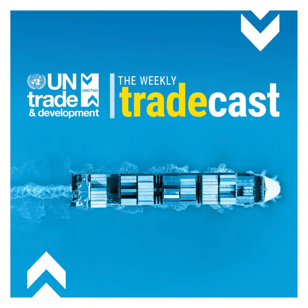 The Weekly Tradecast by UN Trade and Development (UNCTAD)