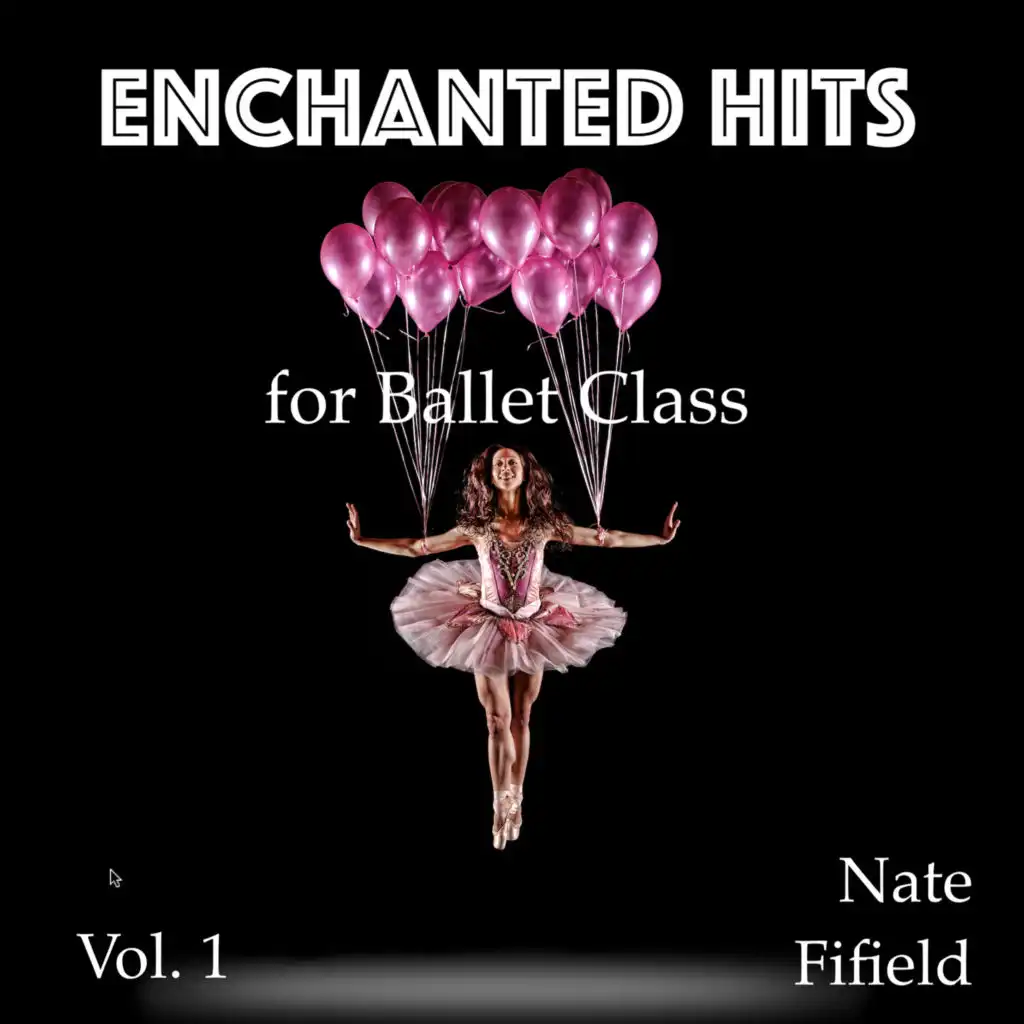 Enchanted Hits for Ballet Class, Vol. 1