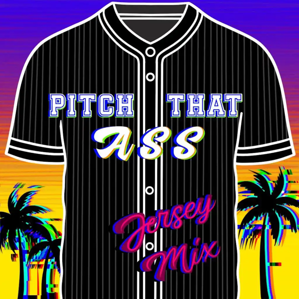 Pitch That Ass (Jersey Mix) [feat. D Jay "Dance King"]