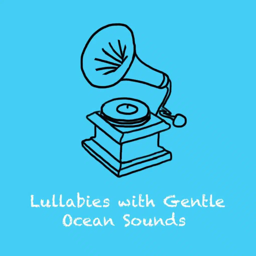 Sea Song: Lullabies With Gentle Ocean Sounds