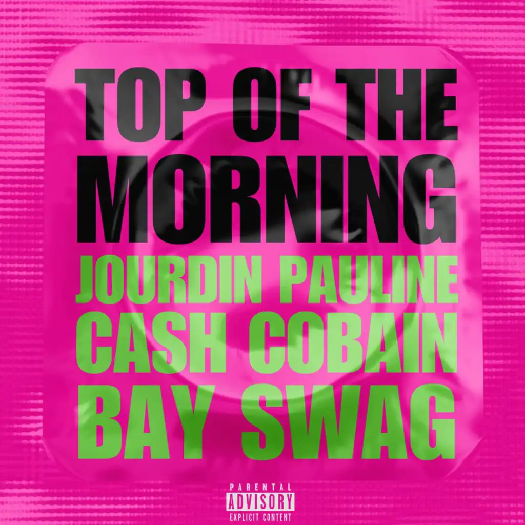 TOP OF THE MORNING (feat. CASH COBAIN & BAY SWAG)