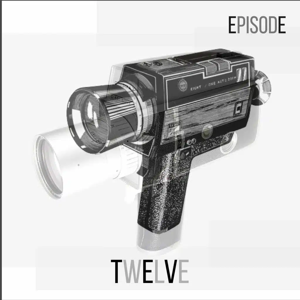 Episode TWELVE