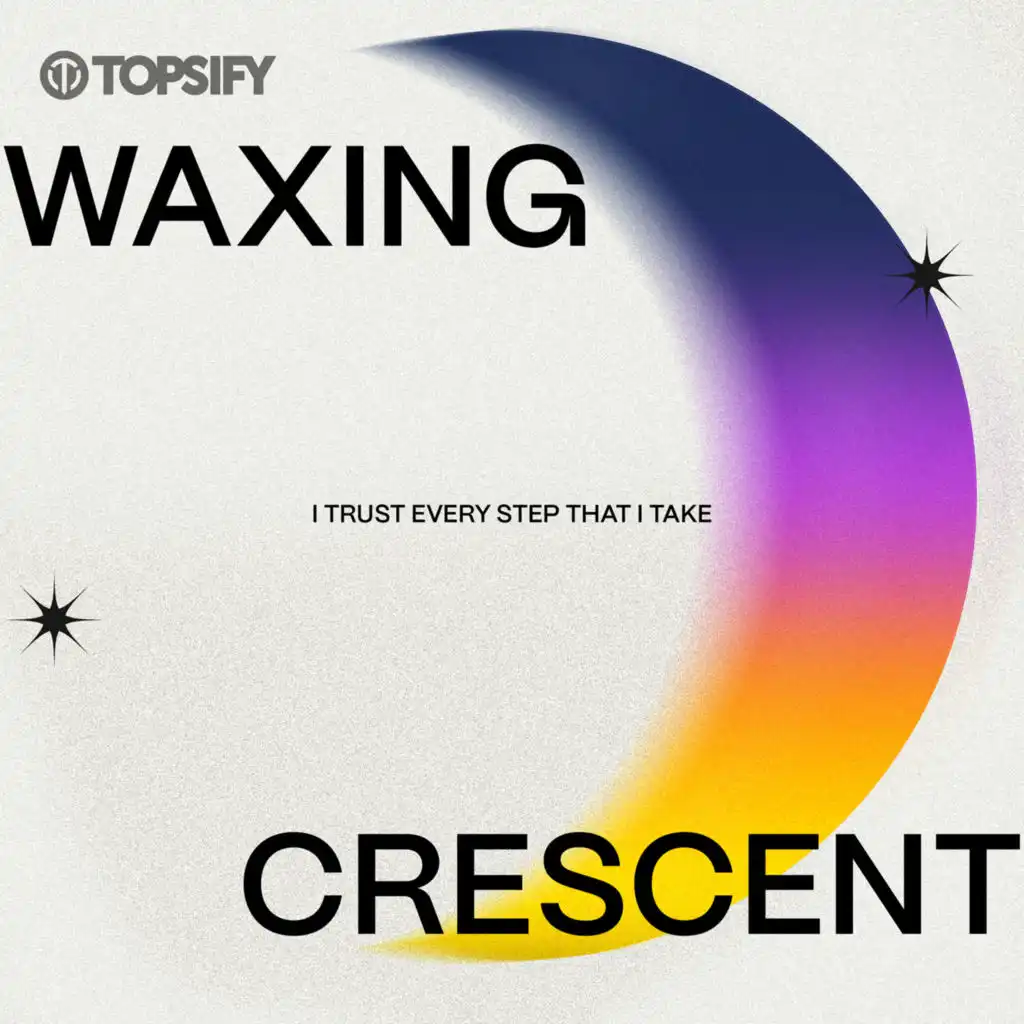 Waxing Crescent: I trust every step that I take