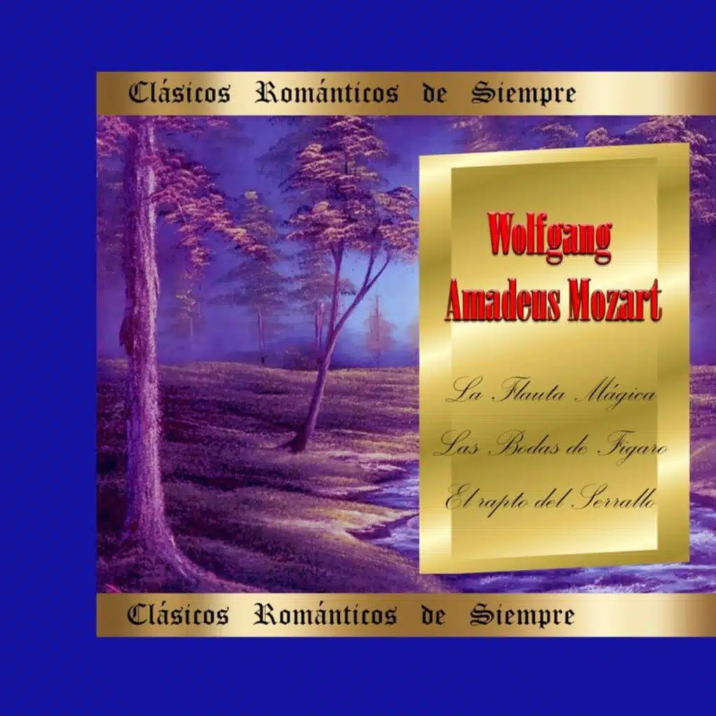 Clásicos Románticos de Siempre, Mozart_ Oberturas de La Flauta Mágica, Las Bodas de Figaro, El Rapto del Serrallo