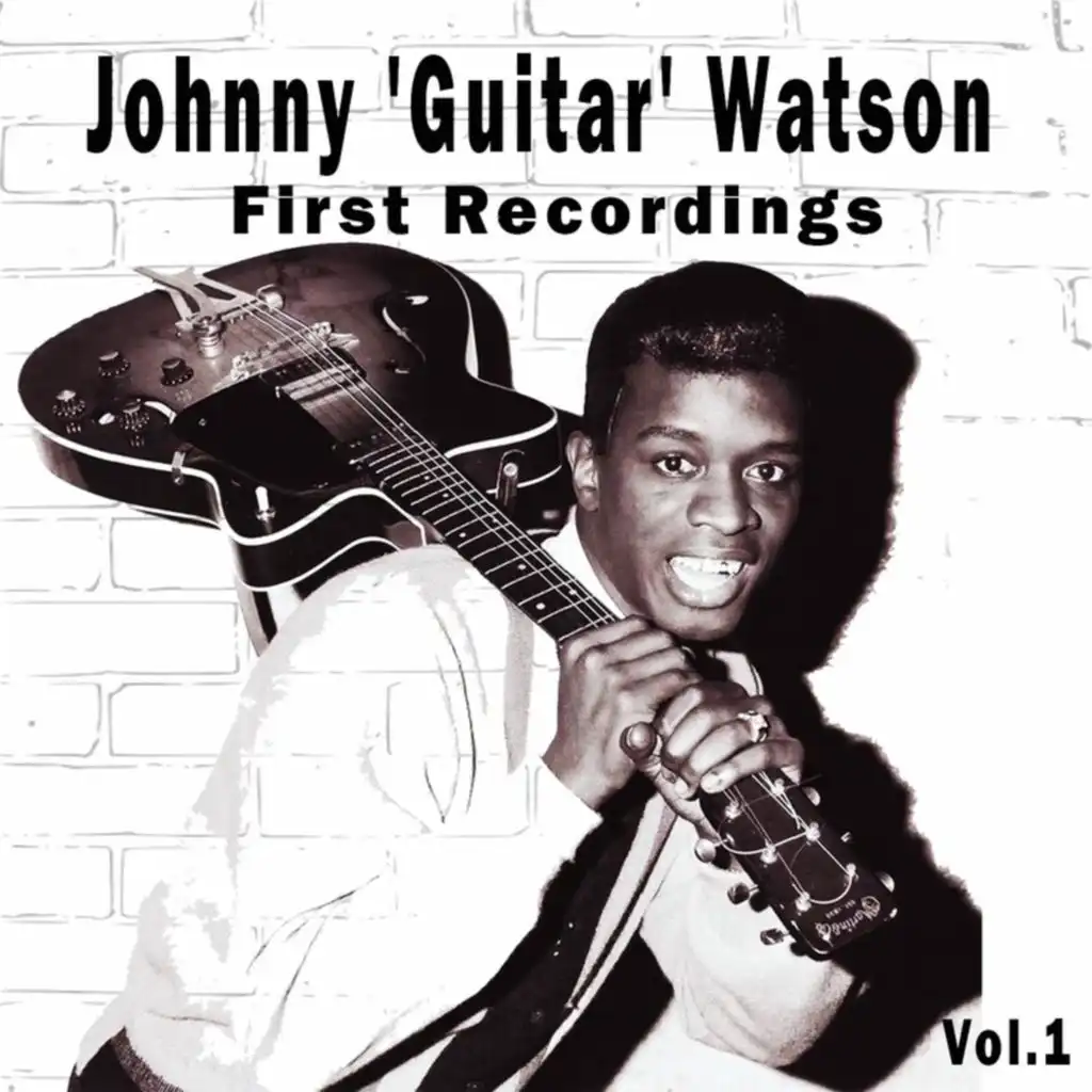 Johnny 'Guitar' Watson  - First Recordings, Vol. 1