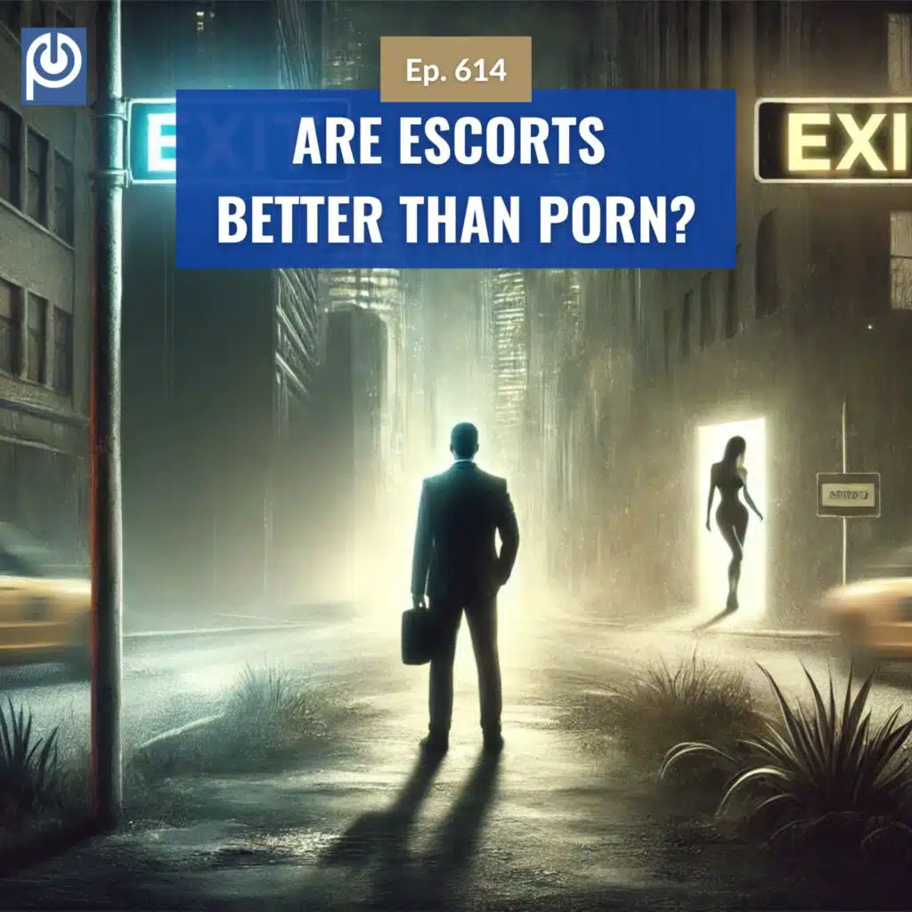 The Porn Reboot Podcast Episode 614: Are Escorts Better Than Porn?