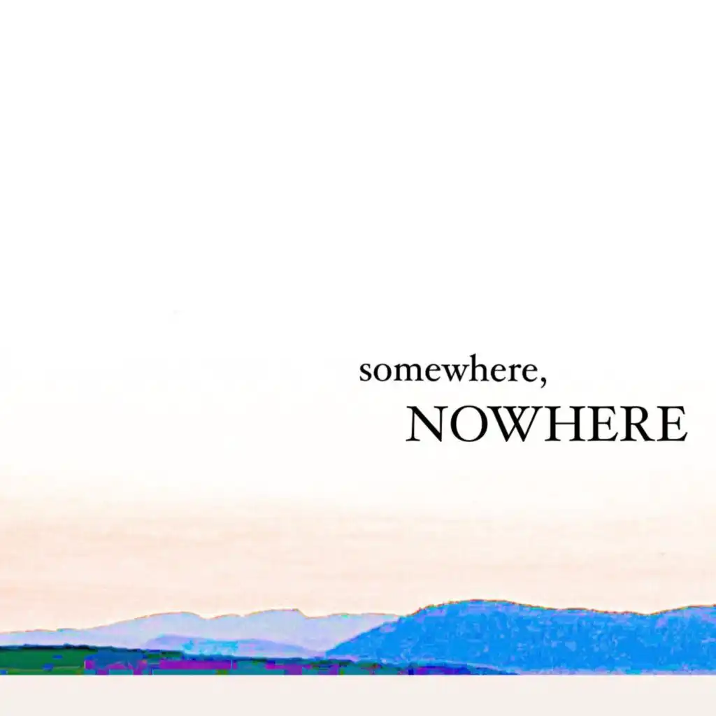 somewhere, NOWHERE