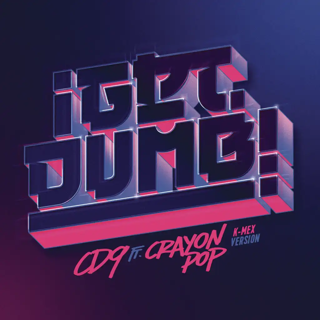 Get Dumb (K - Mex Version) [feat. Crayon Pop]