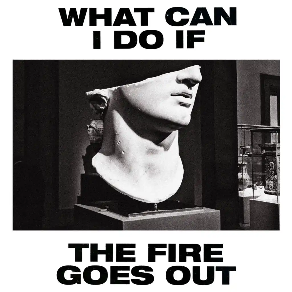 What Can I Do If the Fire Goes Out? (Radio Edit)