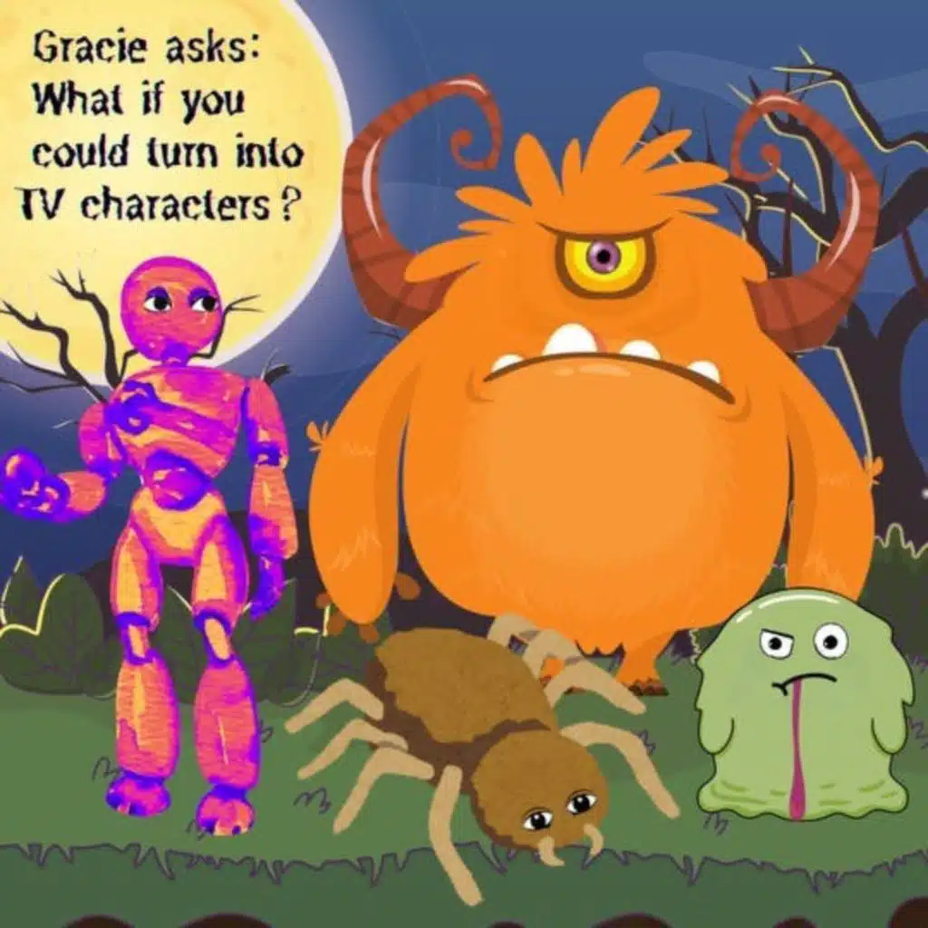 329. Gracie asks: What if you could turn into TV characters?