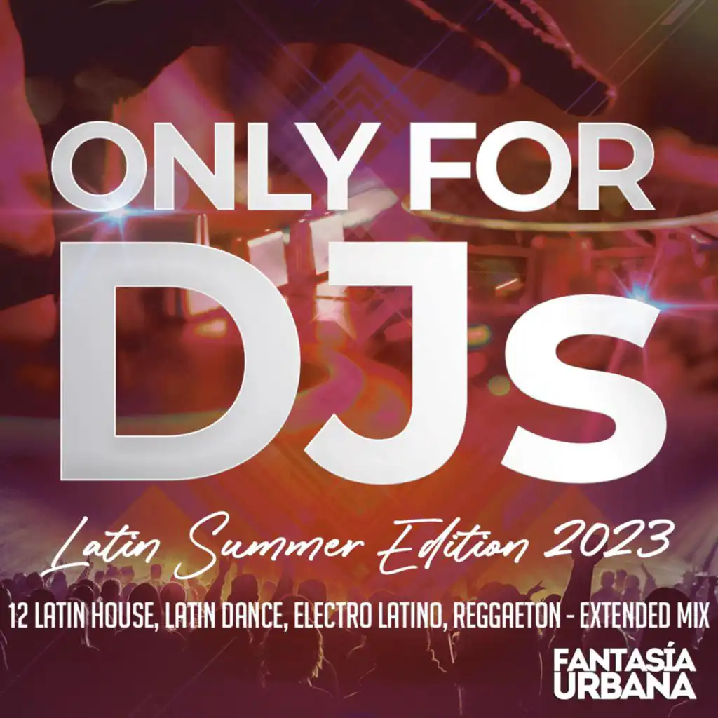 Only for DJs - Latin Summer Edition 2023 - 12 Latin House, Latin Dance, Electro Latino, Reggaeton - Extended Mix