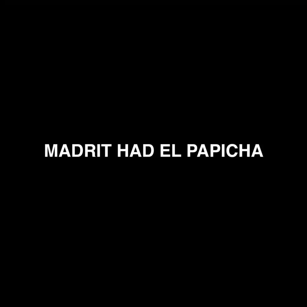 MADRIT HAD EL PAPICHA