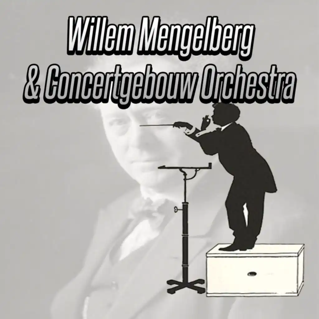 Concertgebouworkest & Willem Mengelberg