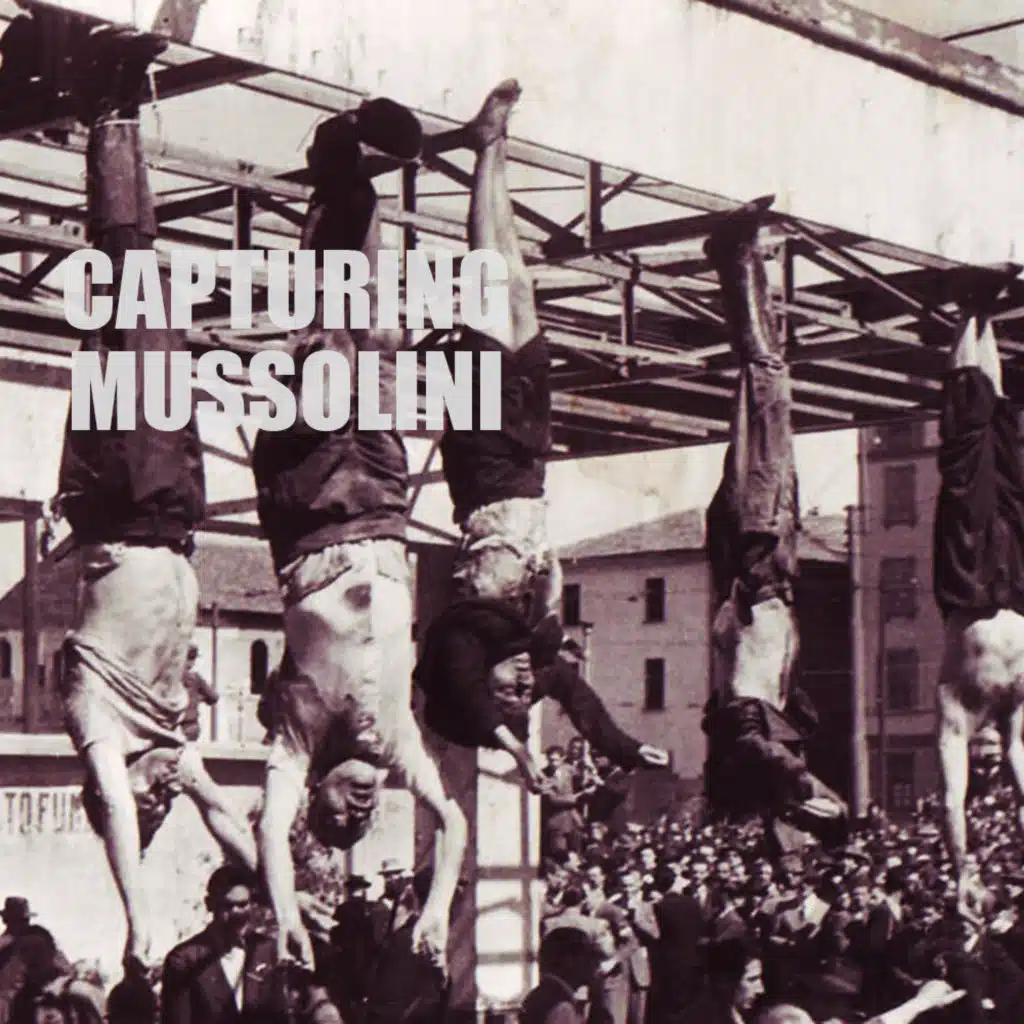 [RERUN] EPISODE 69: Capturing Mussolini