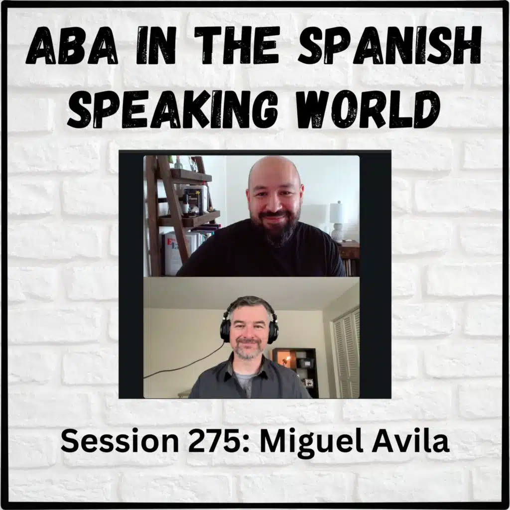 ABA in the Spanish Speaking World: Session 275 with Miguel Avila